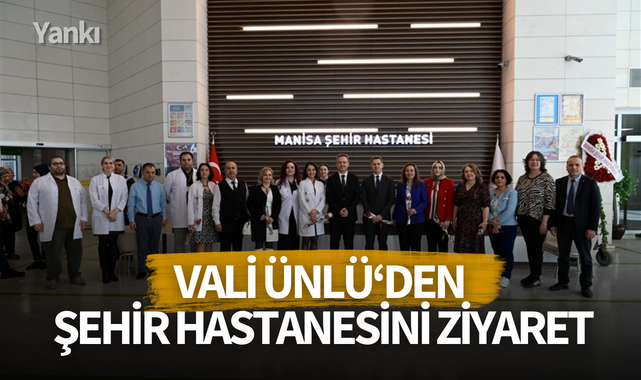 Vali Ünlü'den Manisa Şehir Hastanesini ziyaret