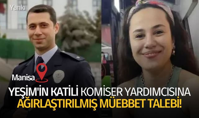 Yeşim'in katili komiser yardımcısına ağırlaştırılmış müebbet talebi!