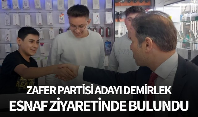 Zafer Partisi Adayı Demirlek esnaf ziyaretinde bulundu