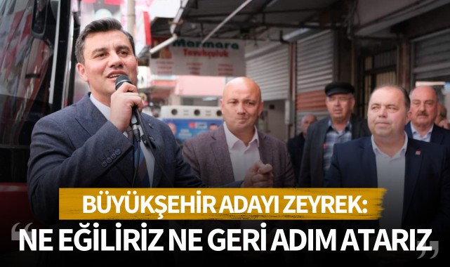 Zeyrek: ‘Ne eğiliriz ne geri adım atarız’