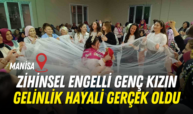 Zihinsel engelli genç kızın gelinlik hayali gerçek oldu
