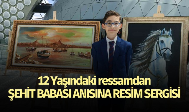 12 yaşındaki ressamdan şehit babası anısına resim sergisi