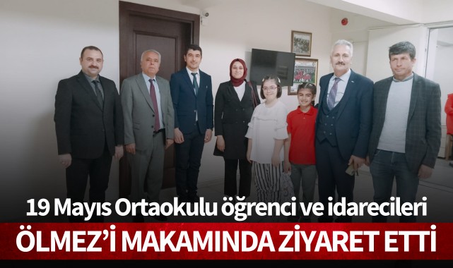 19 Mayıs Ortaokulu öğrenci ve idarecileri Ölmez'i makamında ziyaret etti