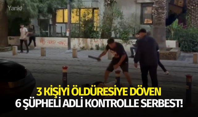3 kişiyi öldüresiye döven 6 şüpheli adli kontrolle serbest!