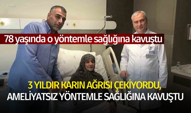 3 yıldır karın ağrısı çekiyordu, ameliyatsız yöntemle sağlığına kavuştu