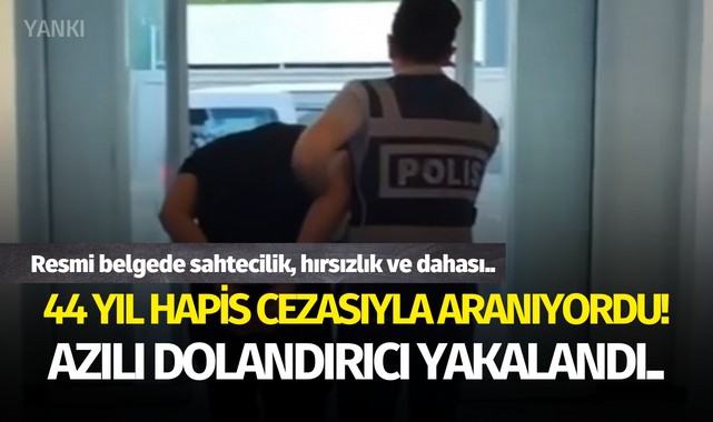 44 yıl hapis cezasıyla aranan azılı dolandırıcı yakalandı!