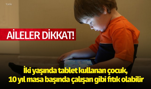Aileler dikkat! İki yaşında tablet kullanan çocuk, 10 yıl masa başında çalışan gibi fıtık olabilir