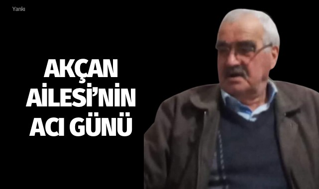 Akçan Ailesi'nin Acı Günü