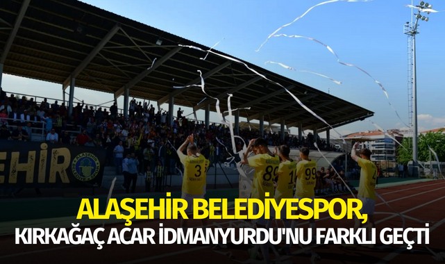 Alaşehir Belediyespor, Kırkağaç Acar İdmanyurdu'nu farklı geçti