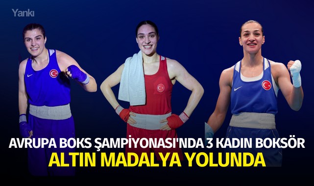 Avrupa Boks Şampiyonası'nda 3 kadın boksör altın madalya yolunda