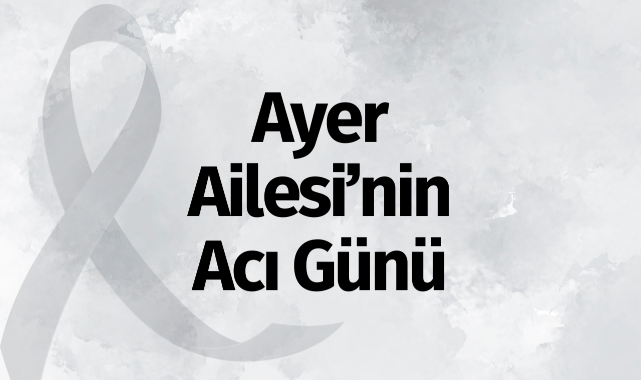 Ayer Ailesi'nin Acı Günü