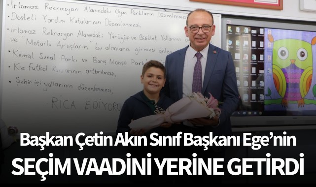 Başkan Çetin Akın Sınıf Başkanı Ege'nin Seçim Vaadini Yerine Getirdi