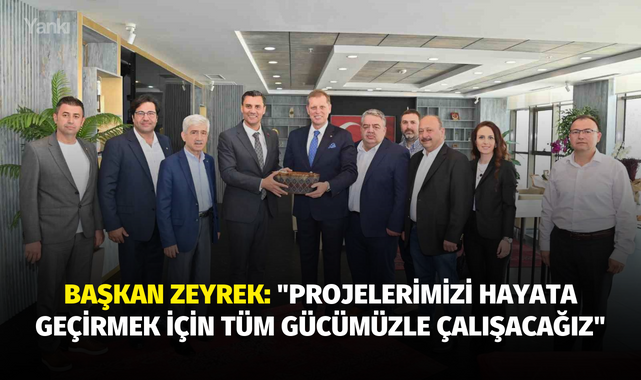 Başkan Zeyrek: "Projelerimizi hayata geçirmek için tüm gücümüzle çalışacağız"