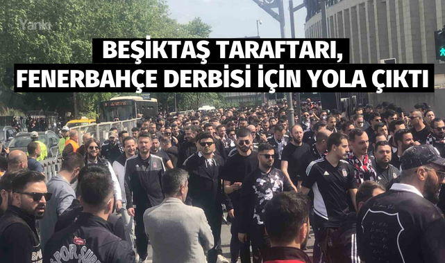 Beşiktaş taraftarı, Fenerbahçe derbisi için yola çıktı