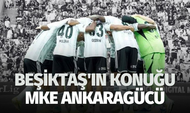 Beşiktaş'ın konuğu MKE Ankaragücü