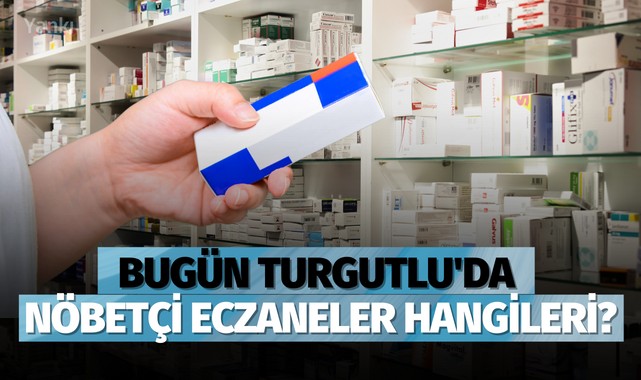 Bugün Turgutlu'da nöbetçi eczaneler hangileri?