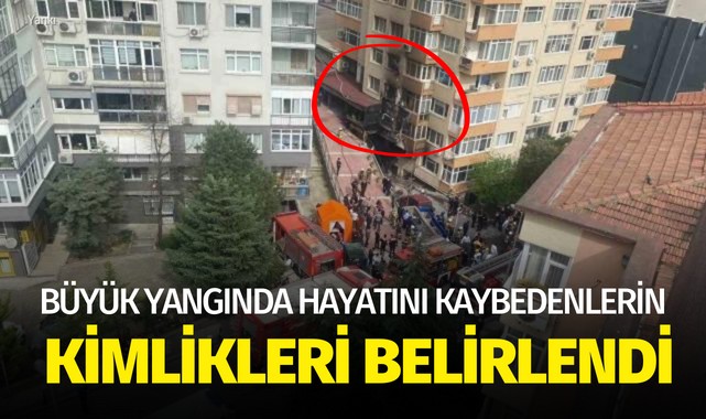 Büyük yangında hayatını kaybedenlerin kimlik bilgileri belirlendi