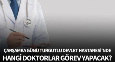 Çarşamba günü Turgutlu Devlet Hastanesi'nde hangi doktorlar görev alacak?