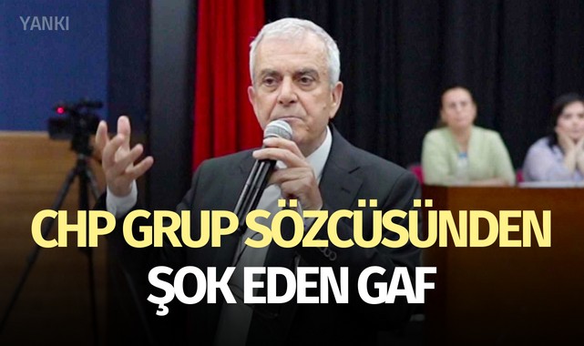 CHP Grup Sözcüsünden şok eden gaf