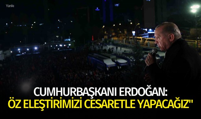 Cumhurbaşkanı Erdoğan: "Öz eleştirimizi cesaretle yapacağız"