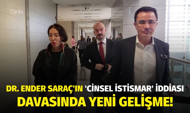 Dr. Ender Saraç'ın 'cinsel istismar' iddiası davasında yeni gelişme!