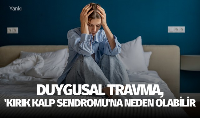 Duygusal travma, 'Kırık Kalp Sendromu'na neden olabilir