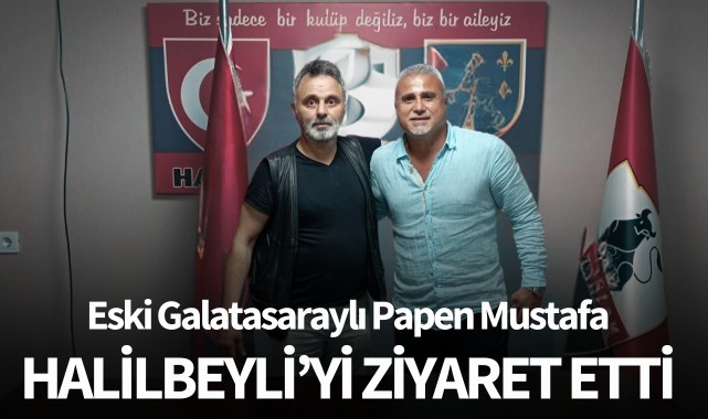 Eski Galatasaraylı Papen Mustafa, Halilbeyli'yi ziyaret etti