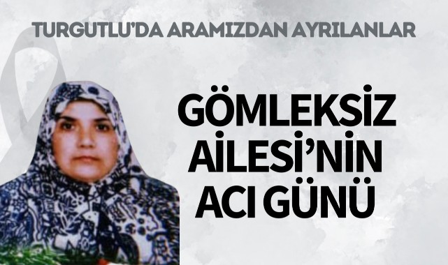 Gömleksiz Ailesi’nin Acı Günü
