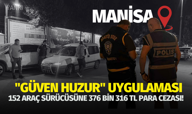 ''Güven Huzur'' uygulaması: 152 araç ve sürücüsüne 376 bin 316 TL ceza!