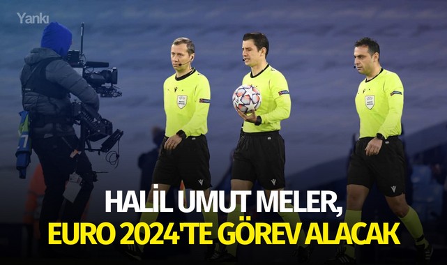 Halil Umut Meler, EURO 2024'te görev alacak