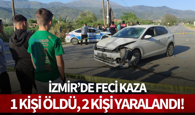 İzmir'de feci kaza: 1 ölü, 2 yaralı!