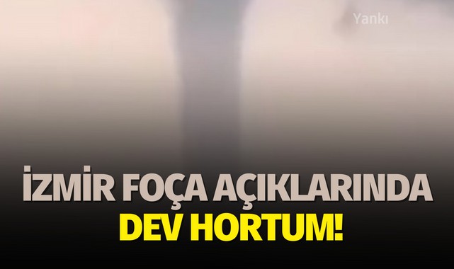 İzmir Foça açıklarında dev hortum