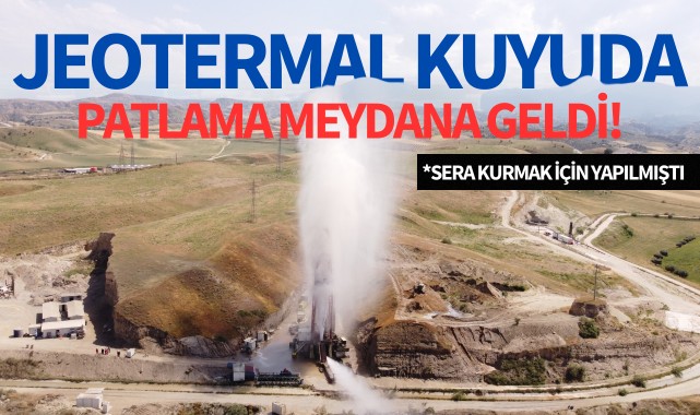 Jeotermal kuyuda patlama!
