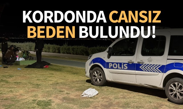 Kordonda cansız beden bulundu!