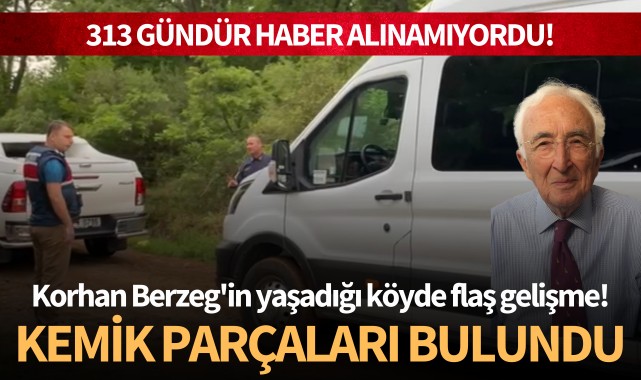 Korhan Berzeg'in yaşadığı köyde flaş gelişme: Kemik parçaları bulundu!