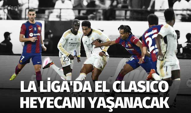 La Liga'da El Clasico heyecanı yaşanacak