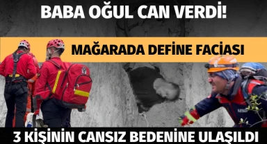 Mağarada define faciası... 3 kişinin cansız bedenine ulaşıldı