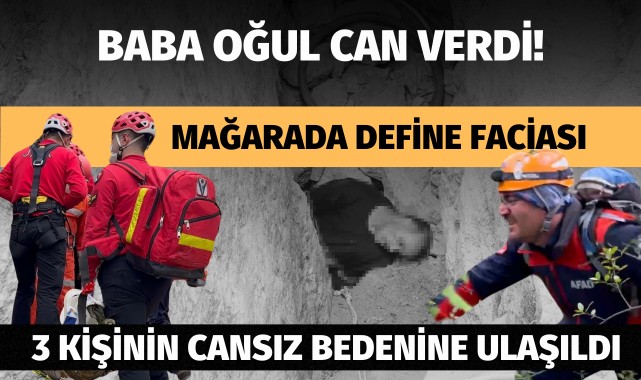 Mağarada define faciası... 3 kişinin cansız bedenine ulaşıldı