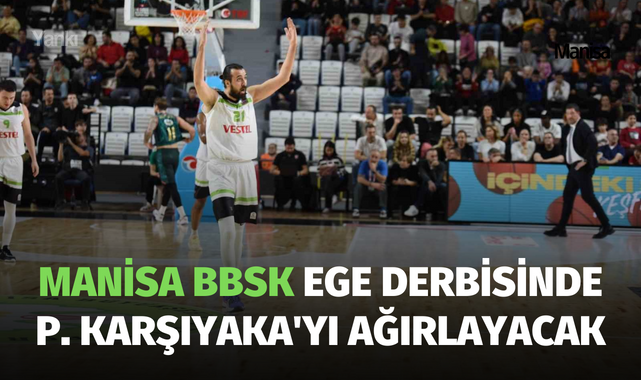 Manisa BBSK Ege derbisinde P. Karşıyaka'yı ağırlayacak