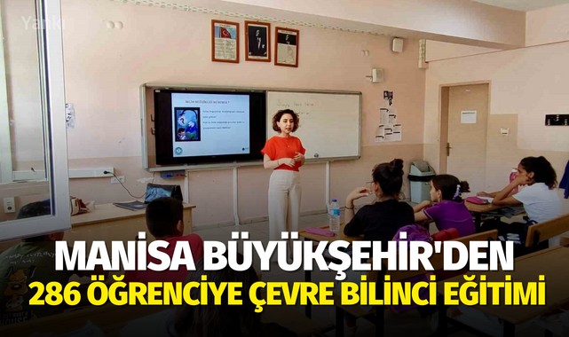 Manisa Büyükşehir'den 286 öğrenciye çevre bilinci eğitimi