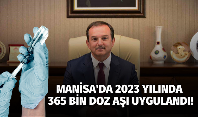 Manisa'da 2023 yılında 365 bin doz aşı uygulandı!