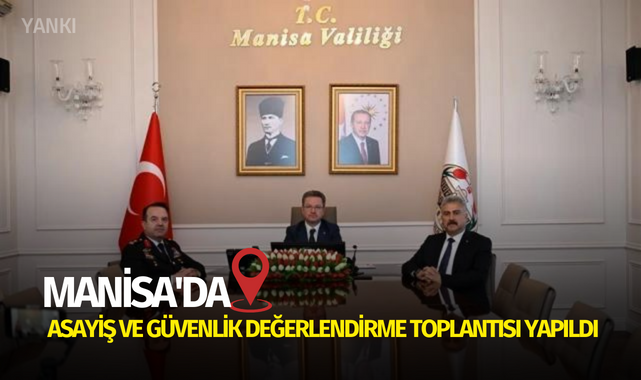 Manisa'da Asayiş ve Güvenlik Değerlendirme Toplantısı yapıldı