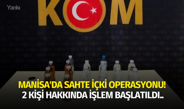 Manisa'da sahte içki operasyonu! 2 kişi hakkında işlem başlatıldı..