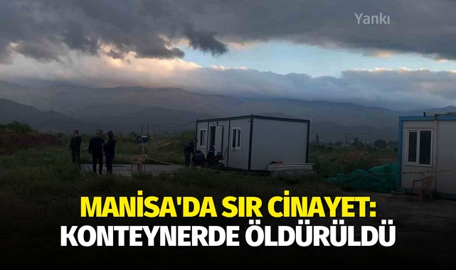 Manisa'da sır cinayet: Konteynerde öldürüldü