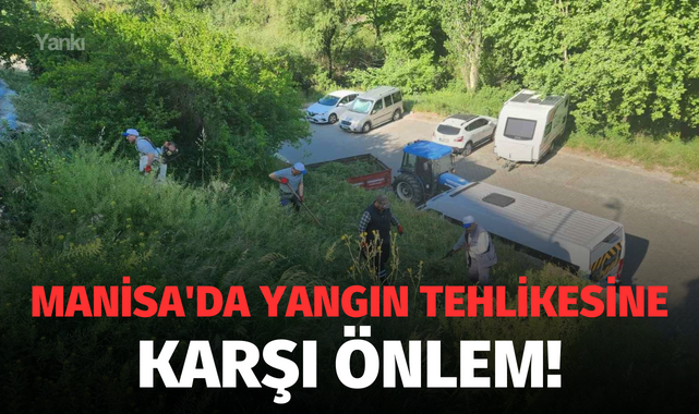Manisa'da yangın tehlikesine karşı önlem!