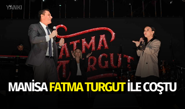 Manisa Fatma Turgut ile coştu