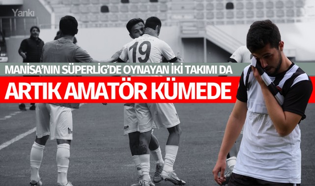 Manisa'nın, Süper Lig'de oynayan iki takımı da artık amatör