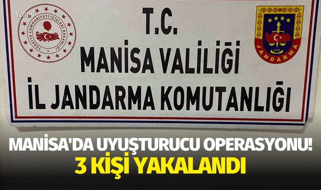 Manisa'da uyuşturucu operasyonu! 3 kişi yakalandı