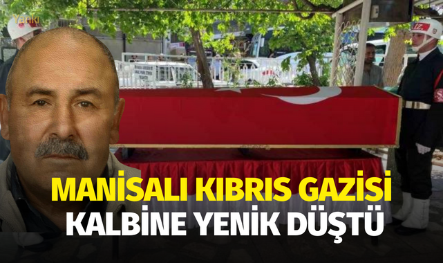 Manisalı Kıbrıs Gazisi kalbine yenik düştü
