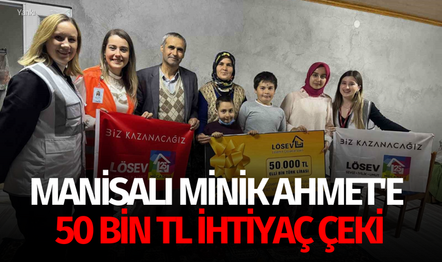 Manisalı minik Ahmet'e 50 bin TL ihtiyaç çeki